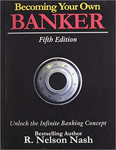 Becoming Your Own Banker - Unlock the Infinite Banking Concept